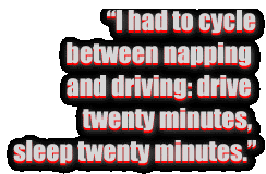 I had to cycle between napping and driving.