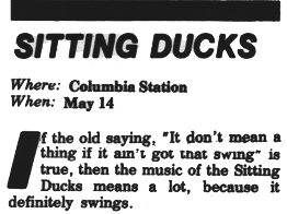 If the old saying _It don't mean a thing if it aint got that swing_ is true, then the music of the Sitting Ducks means a lot, because it definitely swings.